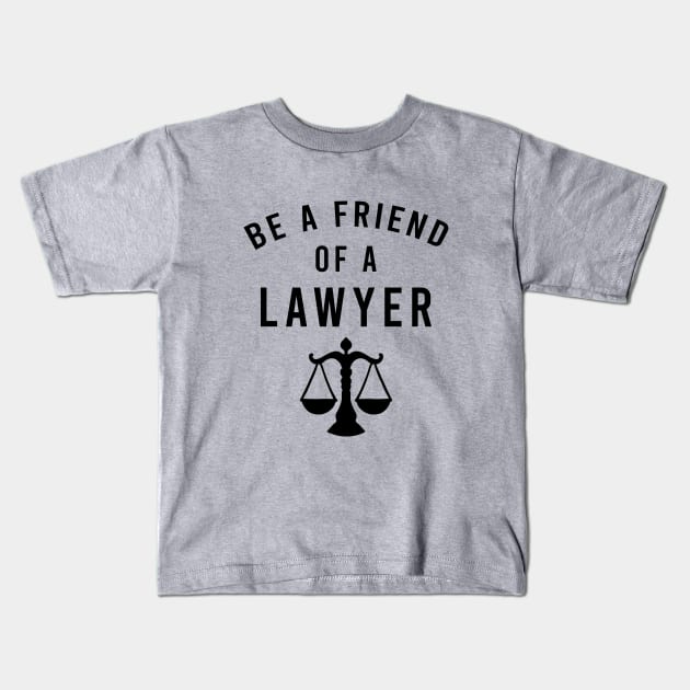 Be a friend of a lawyer Kids T-Shirt by cypryanus